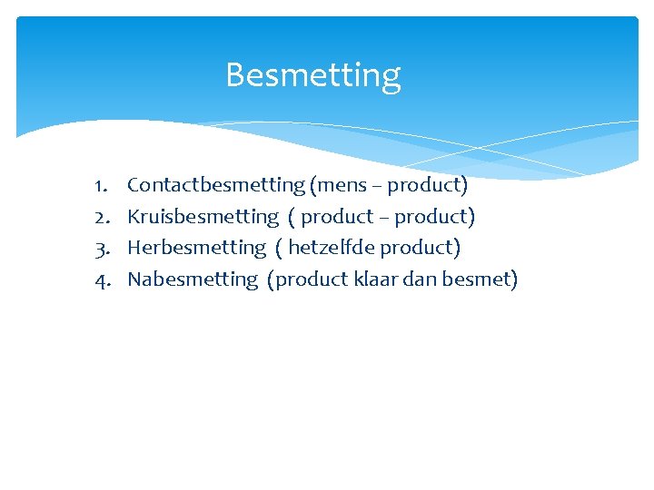 Besmetting 1. 2. 3. 4. Contactbesmetting (mens – product) Kruisbesmetting ( product – product)