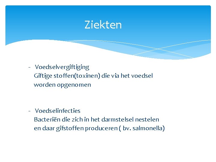 Ziekten - Voedselvergiftiging Giftige stoffen(toxinen) die via het voedsel worden opgenomen - Voedselinfecties Bacteriën