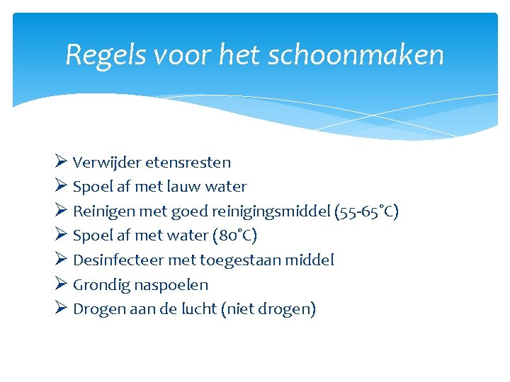 Regels voor het schoonmaken Ø Verwijder etensresten Ø Spoel af met lauw water Ø