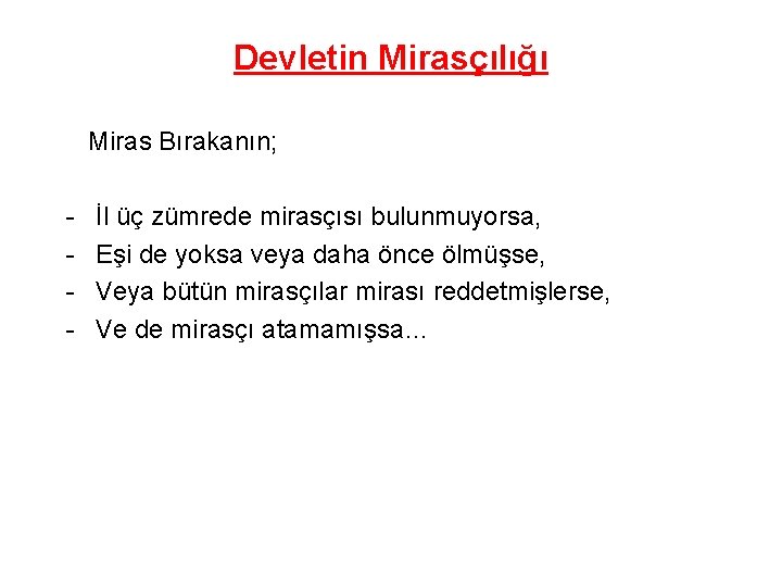 Devletin Mirasçılığı Miras Bırakanın; - İl üç zümrede mirasçısı bulunmuyorsa, Eşi de yoksa veya