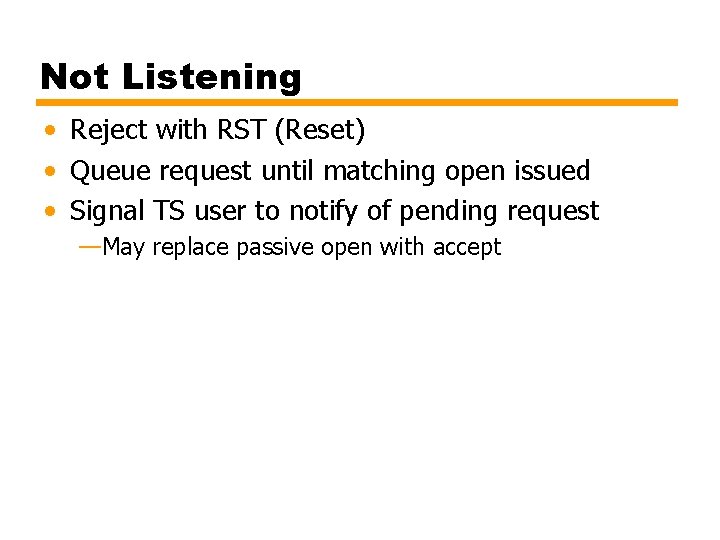 Not Listening • Reject with RST (Reset) • Queue request until matching open issued