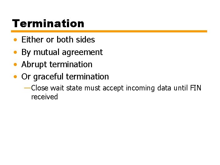 Termination • • Either or both sides By mutual agreement Abrupt termination Or graceful