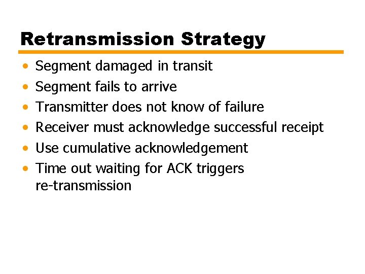 Retransmission Strategy • • • Segment damaged in transit Segment fails to arrive Transmitter