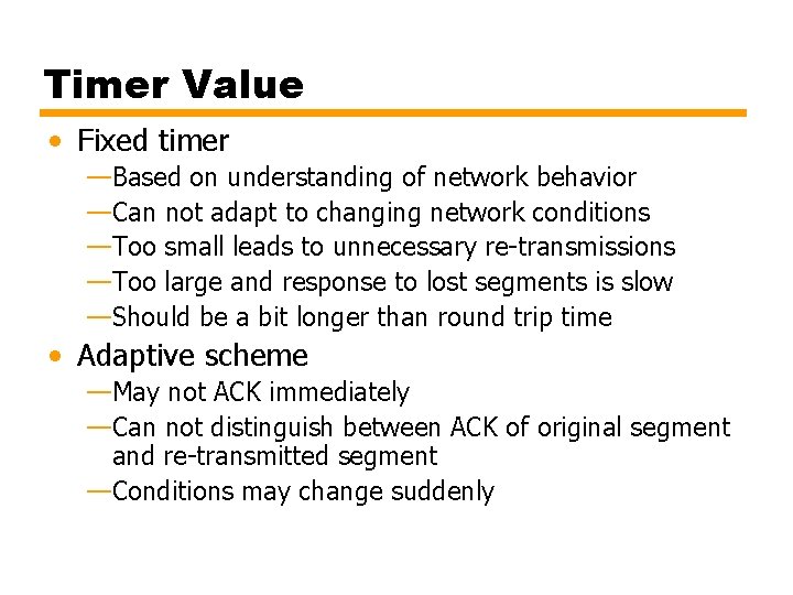 Timer Value • Fixed timer —Based on understanding of network behavior —Can not adapt