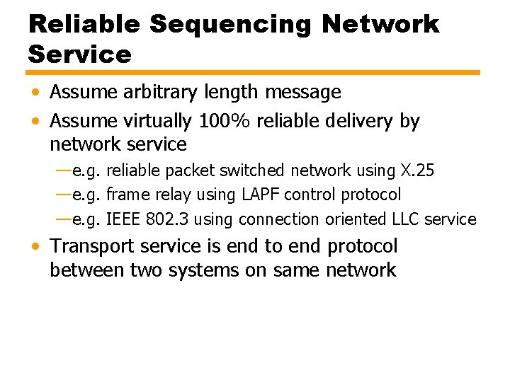 Reliable Sequencing Network Service • Assume arbitrary length message • Assume virtually 100% reliable