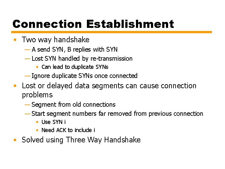Connection Establishment • Two way handshake — A send SYN, B replies with SYN