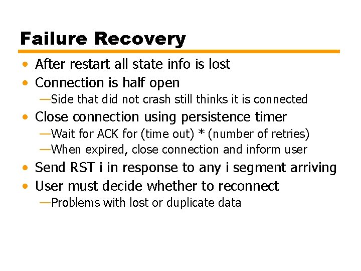 Failure Recovery • After restart all state info is lost • Connection is half