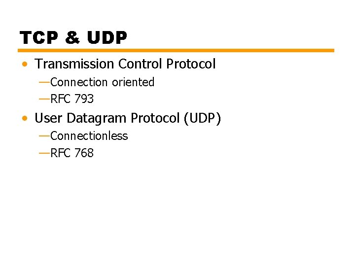 TCP & UDP • Transmission Control Protocol —Connection oriented —RFC 793 • User Datagram