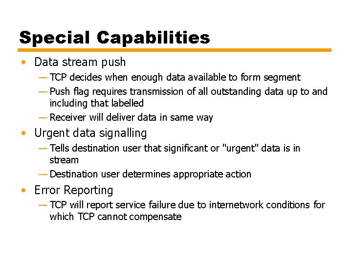 Special Capabilities • Data stream push — TCP decides when enough data available to