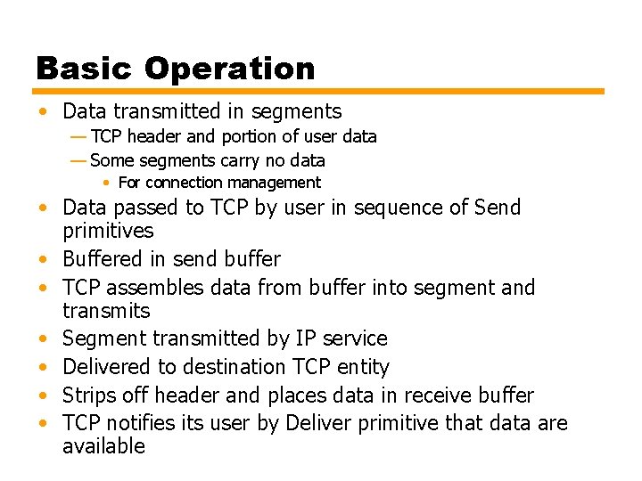 Basic Operation • Data transmitted in segments — TCP header and portion of user