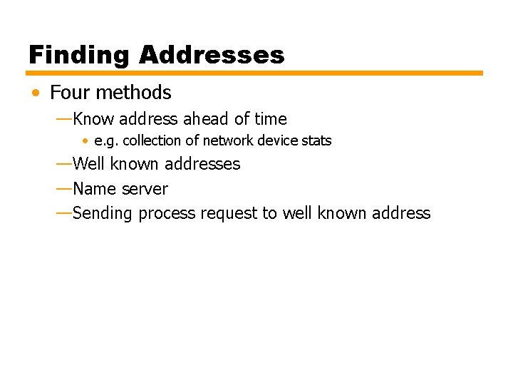 Finding Addresses • Four methods —Know address ahead of time • e. g. collection