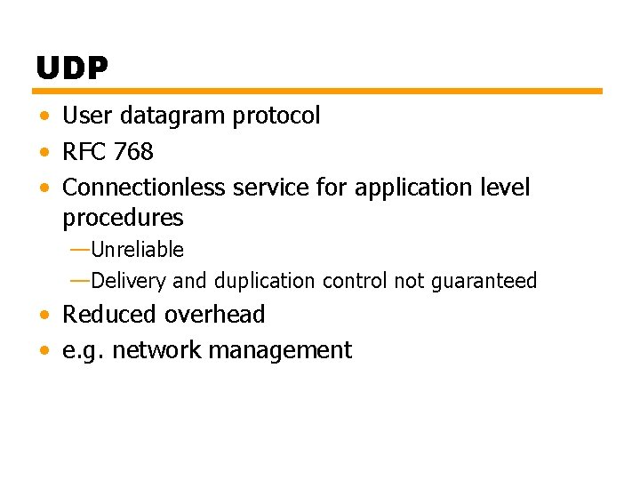 UDP • User datagram protocol • RFC 768 • Connectionless service for application level