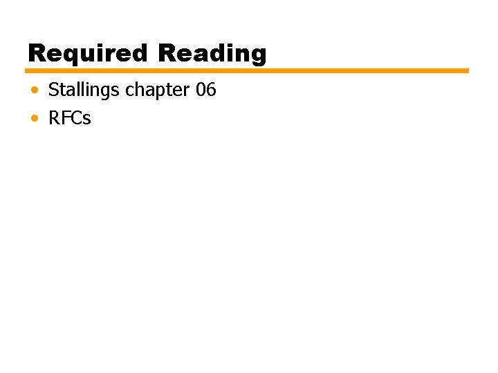 Required Reading • Stallings chapter 06 • RFCs 