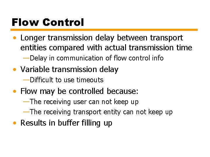 Flow Control • Longer transmission delay between transport entities compared with actual transmission time