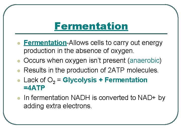 Fermentation l l l Fermentation-Allows cells to carry out energy production in the absence