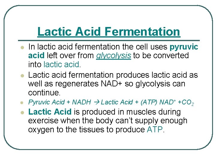 Lactic Acid Fermentation l l In lactic acid fermentation the cell uses pyruvic acid