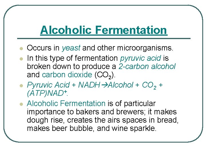 Alcoholic Fermentation l l Occurs in yeast and other microorganisms. In this type of