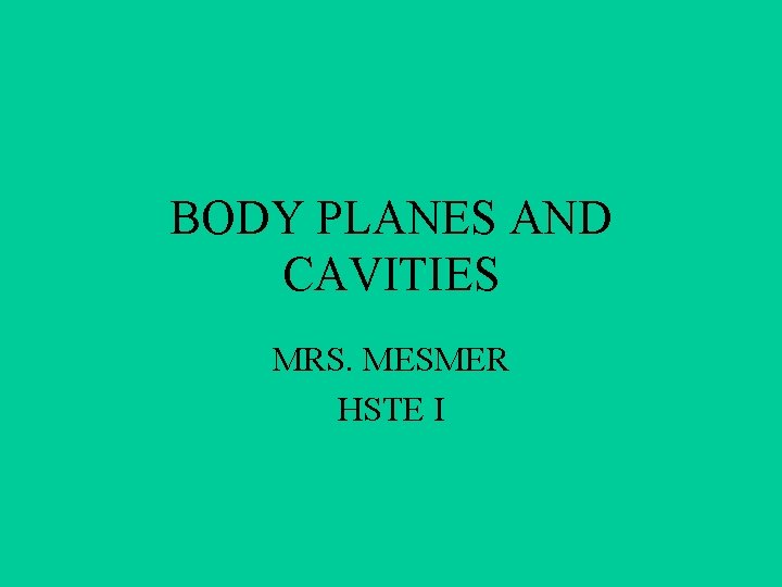 BODY PLANES AND CAVITIES MRS. MESMER HSTE I 