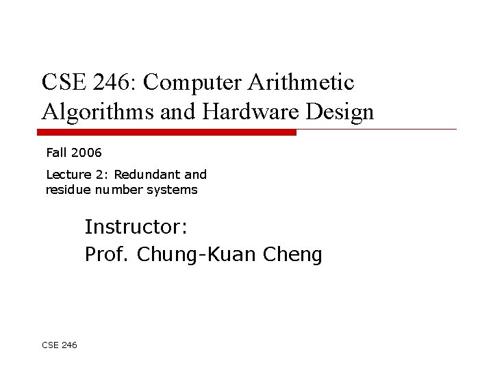 CSE 246: Computer Arithmetic Algorithms and Hardware Design Fall 2006 Lecture 2: Redundant and