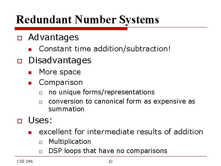 Redundant Number Systems o Advantages n o Constant time addition/subtraction! Disadvantages n n More