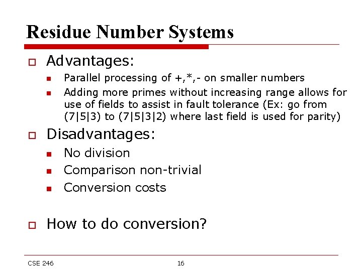 Residue Number Systems o Advantages: n n o Disadvantages: n n n o Parallel