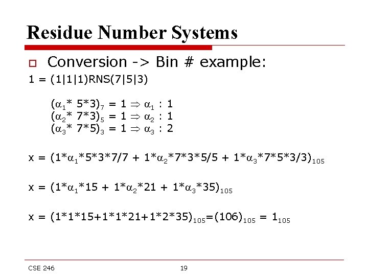 Residue Number Systems o Conversion -> Bin # example: 1 = (1|1|1)RNS(7|5|3) ( 1*