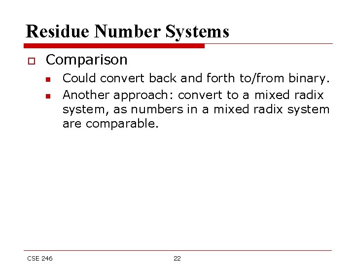 Residue Number Systems o Comparison n n CSE 246 Could convert back and forth