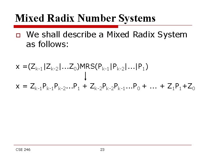 Mixed Radix Number Systems o We shall describe a Mixed Radix System as follows: