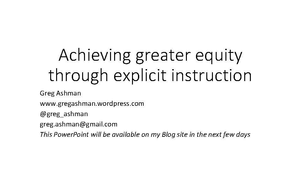 Achieving greater equity through explicit instruction Greg Ashman www. gregashman. wordpress. com @greg_ashman greg. Achieving greater equity through explicit instruction Greg Ashman www. gregashman. wordpress. com @greg_ashman greg.