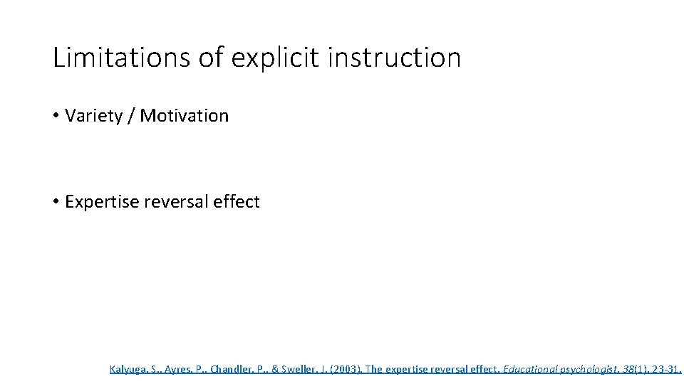 Limitations of explicit instruction • Variety / Motivation • Expertise reversal effect Kalyuga, S. Limitations of explicit instruction • Variety / Motivation • Expertise reversal effect Kalyuga, S.