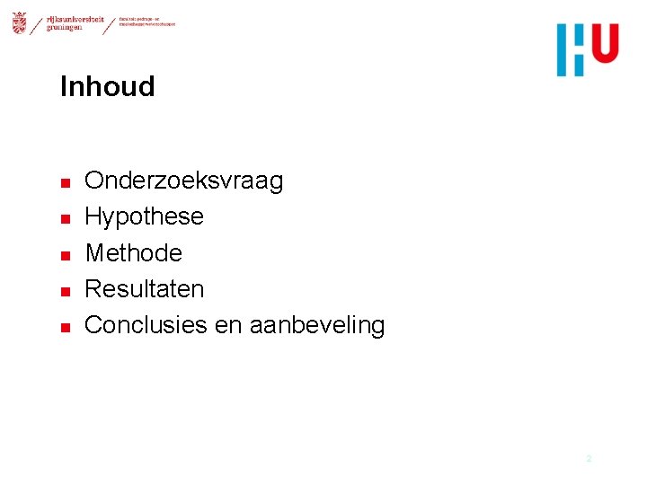 Inhoud n n n Onderzoeksvraag Hypothese Methode Resultaten Conclusies en aanbeveling 2 