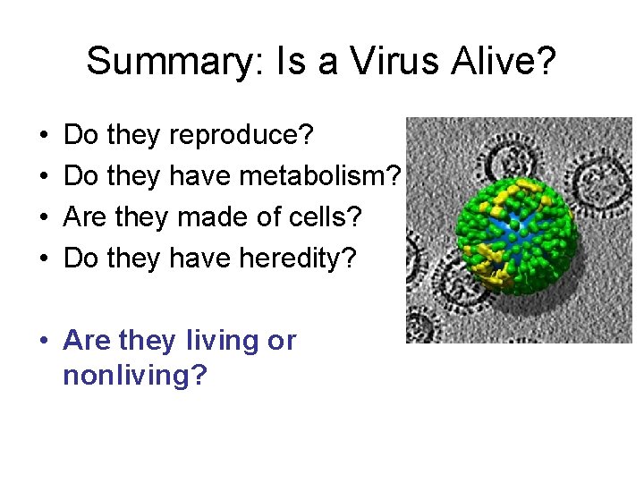 Summary: Is a Virus Alive? • • Do they reproduce? Do they have metabolism?