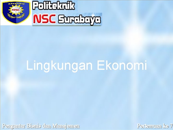 Lingkungan Ekonomi Presented by Prasetyo Widyo Iswara, S. E. , M. A. Pengantar Bisnis