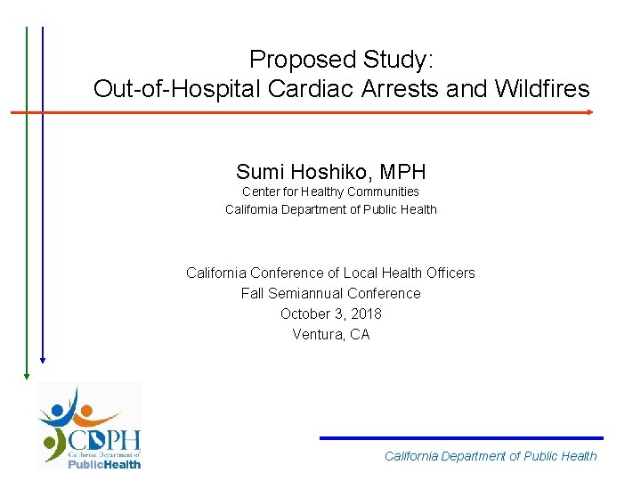 Proposed Study: Out-of-Hospital Cardiac Arrests and Wildfires Sumi Hoshiko, MPH Center for Healthy Communities