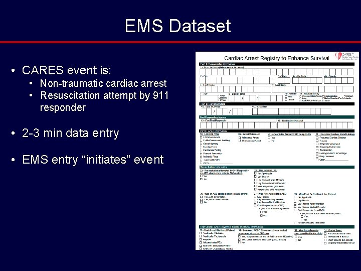 EMS Dataset • CARES event is: • Non-traumatic cardiac arrest • Resuscitation attempt by