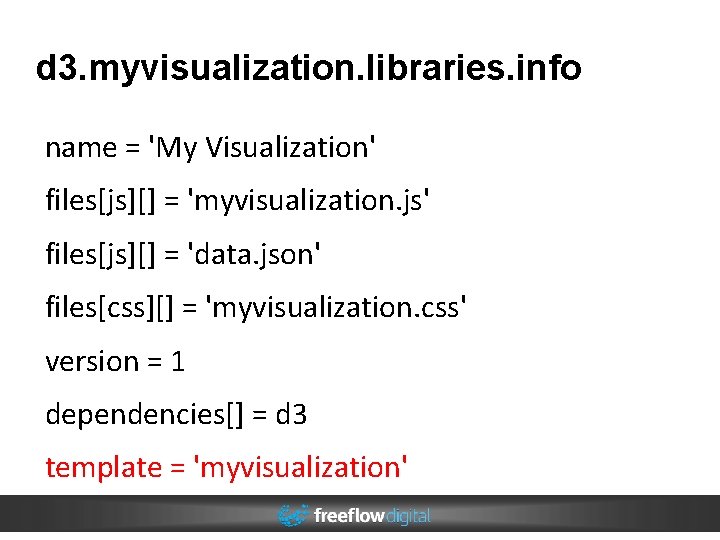 d 3. myvisualization. libraries. info name = 'My Visualization' files[js][] = 'myvisualization. js' files[js][]