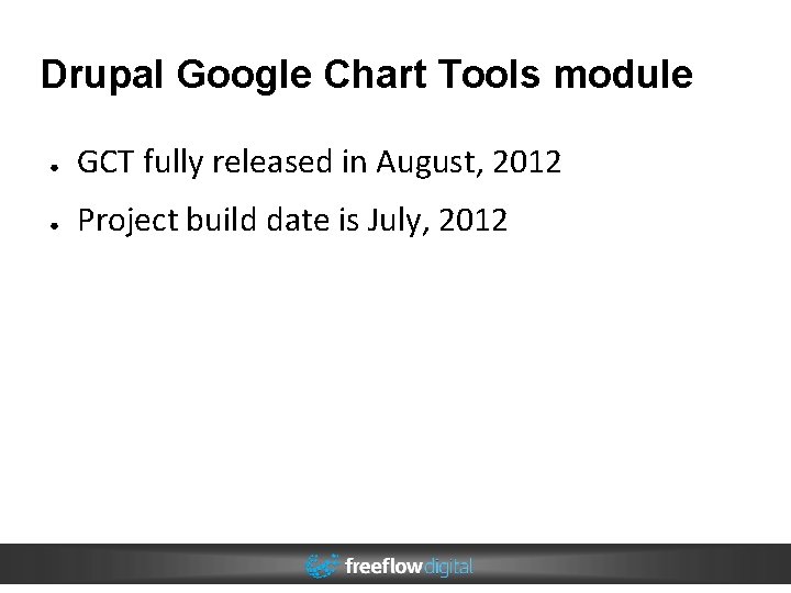 Drupal Google Chart Tools module ● GCT fully released in August, 2012 ● Project Drupal Google Chart Tools module ● GCT fully released in August, 2012 ● Project