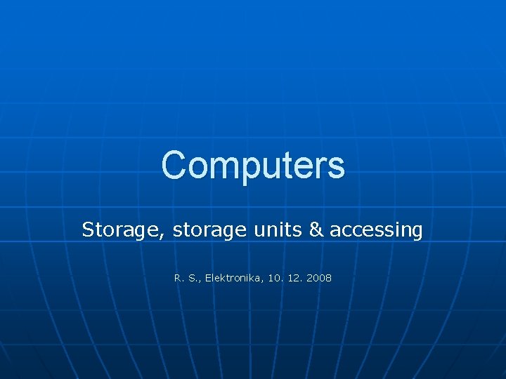 Computers Storage, storage units & accessing R. S. , Elektronika, 10. 12. 2008 