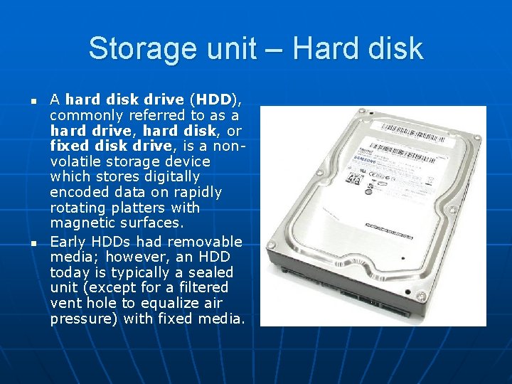 Storage unit – Hard disk n n A hard disk drive (HDD), commonly referred