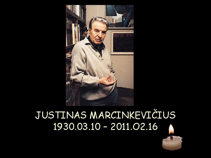 JUSTINAS MARCINKEVIČIUS 1930. 03. 10 – 2011. O 2. 16 