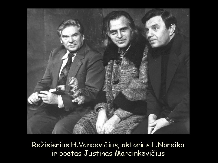 Režisierius H. Vancevičius, aktorius L. Noreika ir poetas Justinas Marcinkevičius 