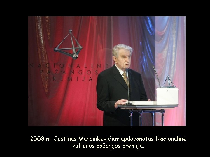 2008 m. Justinas Marcinkevičius apdovanotas Nacionalinė kultūros pažangos premija. 