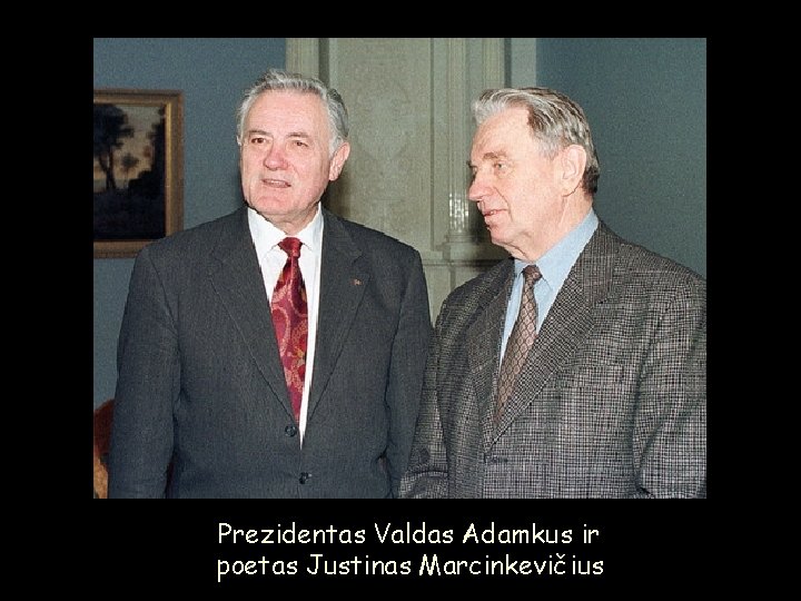 Prezidentas Valdas Adamkus ir poetas Justinas Marcinkevičius 