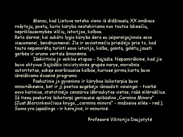 Manau, kad Lietuva neteko vieno iš didžiausių XX amžiaus rašytojų, poetų, kurio kūryba neatskiriama