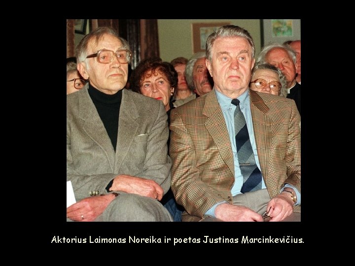 Aktorius Laimonas Noreika ir poetas Justinas Marcinkevičius. 