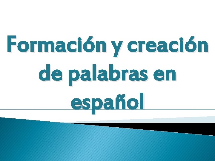 Formación y creación de palabras en español 