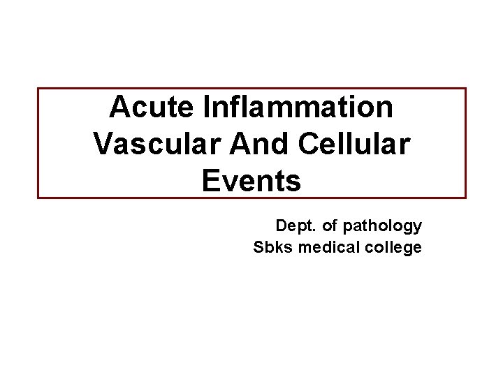 Acute Inflammation Vascular And Cellular Events Dept. of pathology Sbks medical college 