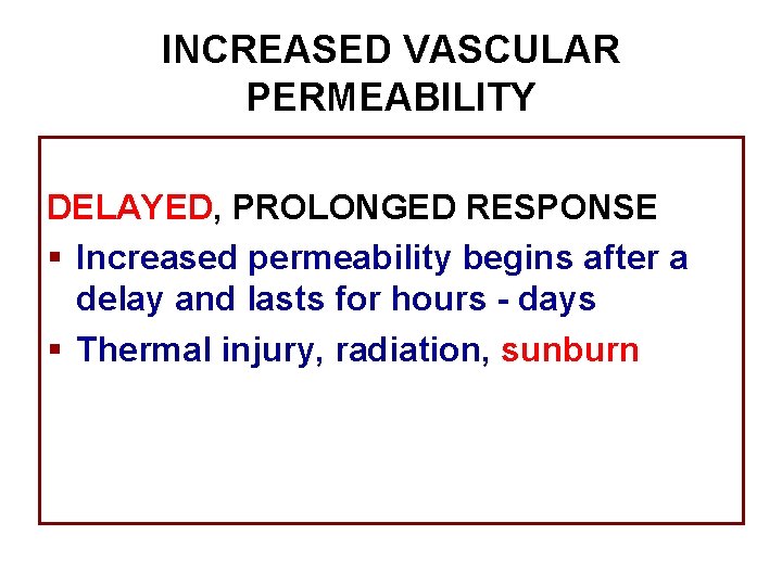 INCREASED VASCULAR PERMEABILITY DELAYED, PROLONGED RESPONSE § Increased permeability begins after a delay and