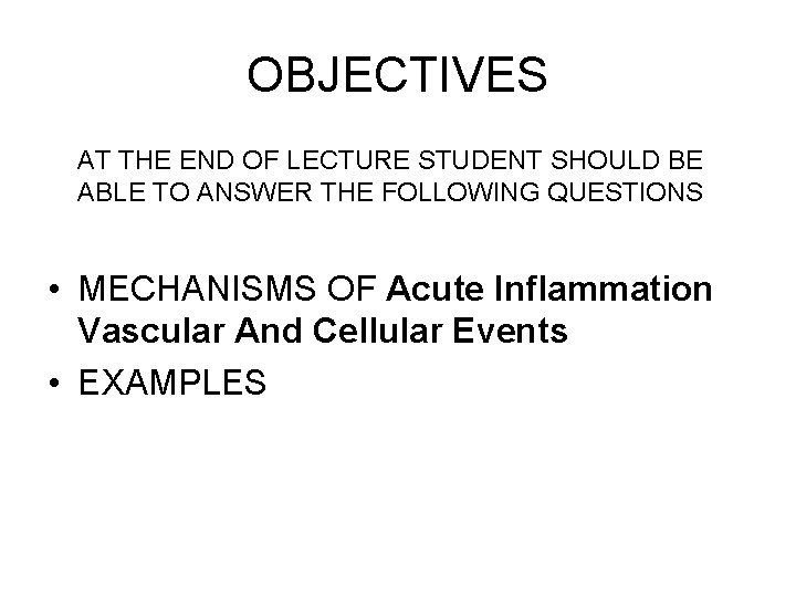 OBJECTIVES AT THE END OF LECTURE STUDENT SHOULD BE ABLE TO ANSWER THE FOLLOWING