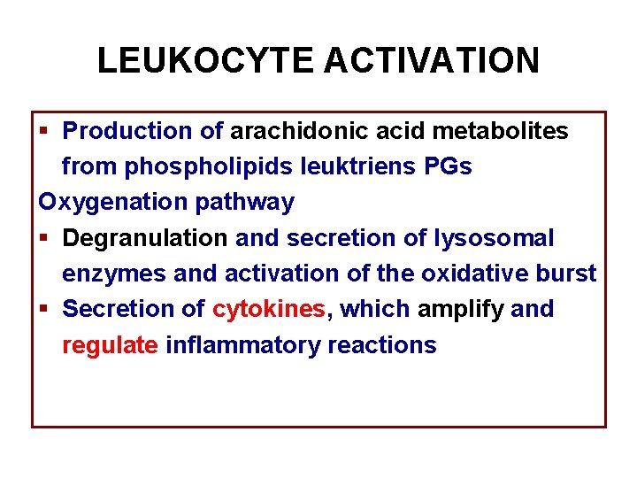 LEUKOCYTE ACTIVATION § Production of arachidonic acid metabolites from phospholipids leuktriens PGs Oxygenation pathway